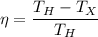 \displaystyle \eta=\frac{T_H-T_X}{T_H}