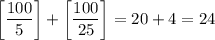 \left[ \dfrac{100}{5}\right]+\left[ \dfrac{100}{25}\right]=20+4=24