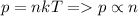 \displaystyle p=nkT = p\propto n