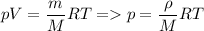 \displaystyle pV=\frac{m}{M}RT = p=\frac{\rho}{M}RT