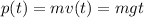 \displaystyle p(t)=mv(t)=mgt