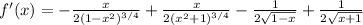 f'(x)=-\frac{x}{2 \left(1-x^2\right)^{3/4}}+\frac{x}{2 \left(x^2+1\right)^{3/4}}-\frac{1}{2 \sqrt{1-x}}+\frac{1}{2 \sqrt{x+1}}