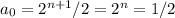 a_{0}=2^{n+1}/2=2^{n}=1/2