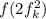 f(2f_{k}^2)