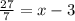 \frac{27}{7} = x-3