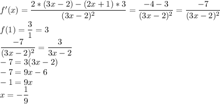 f'(x)=\dfrac{2*(3x-2)-(2x+1)*3}{(3x-2)^2}=\dfrac{-4-3}{(3x-2)^2}=\dfrac{-7}{(3x-2)^2}\\ f(1)=\dfrac{3}{1}=3\\ \dfrac{-7}{(3x-2)^2}=\dfrac{3}{3x-2}\\ -7=3(3x-2)\\ -7=9x-6\\ -1=9x\\ x=-\dfrac{1}{9}