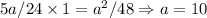 5a/24\times 1=a^2/48 \Rightarrow a=10