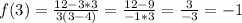 f(3)= \frac{12-3*3}{3(3-4)} =\frac{12-9}{-1 * 3} =\frac{3}{-3} =-1