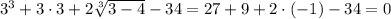 3^3+3\cdot3+2\sqrt[3]{3-4} -34=27+9+2\cdot(-1)-34=0