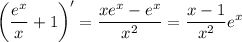 \displaystyle\\\left(\frac{e^x}{x}+1\right)' = \frac{xe^x-e^x}{x^2} = \frac{x-1}{x^2}e^x