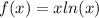 f(x) =xln(x)