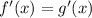 f'(x) = g'(x)