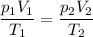 \displaystyle \frac{p_1V_1}{T_1}=\frac{p_2V_2}{T_2}