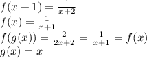 f(x+1) = \frac{1}{x + 2}\\f(x) = \frac{1}{x + 1}\\f(g(x)) = \frac{2}{2x + 2} = \frac{1}{x + 1} = f(x)\\g(x) = x