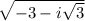 \sqrt{ - 3 - i \sqrt{3} }