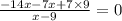 \frac{ - 14x - 7x + 7 \times 9}{x - 9} = 0