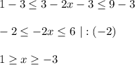 1-3\leq 3-2x-3\leq 9-3 \\ \\ -2\leq -2x\leq 6 \ |:(-2) \\ \\ 1\geq x\geq -3