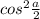 cos^{2} \frac{a}{2}