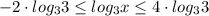 -2\cdot log_{3}3\leq log_{3}x\leq 4\cdot log_{3}3