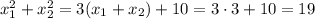 x^2_{1}+x^2_{2}=3(x_{1}+x_{2})+10=3\cdot 3+10=19