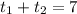 t_1 +t_2 = 7