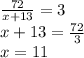 \frac{72}{x+13} =3\\x+13=\frac{72}3\\x=11