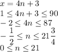 \displaystyle x=4n+3\\1\leq4n+3\leq90\\-2\leq4n\leq87\\-\frac{1}{2}\leq n\leq21\frac{3}{4}\\0\leq n\leq21