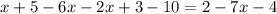 x + 5 -6x -2x + 3 -10 =2 - 7x -4