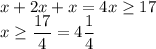 x+2x+x=4x\geq 17\\x\geq \dfrac{17}{4}=4\dfrac{1}{4}