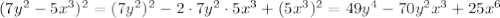 (7y^2-5x^3)^2=(7y^2)^2-2\cdot 7y^2\cdot 5x^3+(5x^3)^2=49y^4-70y^2x^3+25x^6