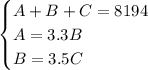 \begin{equation*}\begin{cases}A + B + C = 8194\\A = 3.3B\\B = 3.5C\end{cases}\end{equation*}