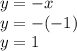 y = -x\\y = - (-1)\\y = 1