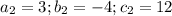 a_{2}=3; b_{2}=-4 ;c_{2}=12