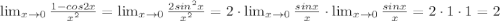 \lim_{x \to0} \frac{1-cos2x}{x^2} = \lim_{x \to0} \frac{2sin^2x}{x^2}=2\cdot \lim_{x \to0} \frac{sinx}{x}\cdot \lim_{x \to0} \frac{sinx}{x}=2\cdot 1\cdot 1=2