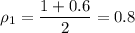 \displaystyle \rho_1=\frac{1+0.6}{2}=0.8