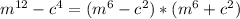 m^{12}-c^4=(m^6-c^2)*(m^6+c^2)