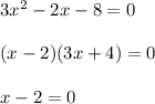 3x^2-2x-8=0\\\\(x-2)(3x+4) = 0\\\\x-2=0