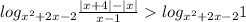 log_{x^2+2x-2}\frac{|x+4|-|x|}{x-1}log_{x^2+2x-2}1