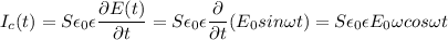 \displaystyle I_c(t)=S\epsilon_0\epsilon \frac{\partial E(t)}{\partial t} =S\epsilon_0\epsilon\frac{\partial}{\partial t}(E_0sin\omega t)= S\epsilon_0\epsilon E_0\omega cos\omega t