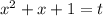 x^2+x+1=t