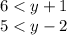 6 < y+1\\5 < y-2