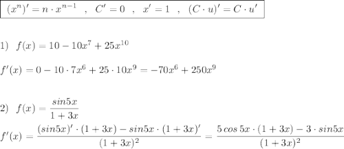 \boxed {\ (x^{n})'=n\cdot x^{n-1}\ \ ,\ \ C'=0\ \ ,\ \ x'=1\ \ ,\ \ (C\cdot u)'=C\cdot u'\ }\\\\\\1)\ \ f(x)=10-10x^7+25x^{10}\\\\f'(x)=0-10\cdot 7x^6+25\cdot 10x^9=-70x^6+250x^9\\\\\\2)\ \ f(x)=\dfrac{sin5x}{1+3x}\\\\f'(x)=\dfrac{(sin5x)'\cdot (1+3x)-sin5x\cdot (1+3x)'}{(1+3x)^2}=\dfrac{5\, cos\, 5x\cdot (1+3x)-3\cdot sin5x}{(1+3x)^2}