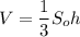 V=\dfrac{1}{3}S_oh