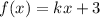 f(x) = kx + 3