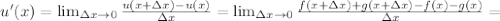 u'(x) = \lim_{\Delta x\to0} \frac{u(x+\Delta x) - u(x)}{\Delta x} = \lim_{\Delta x\to0} \frac{f(x+\Delta x) + g(x+\Delta x) - f(x) - g(x)}{\Delta x} =