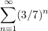 \displaystyle\\\\\sum\limits_{n=1}^{\infty}(3/7)^n