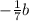 - \frac{ 1 }{ 7 } b