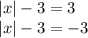 |x|-3=3\\|x|-3=-3