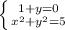 \left \{ {{1+y=0} \atop {x^2+y^2=5}} \right.