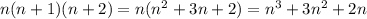 n(n+1)(n+2) = n(n^2+3n+2) = n^3+3n^2+2n